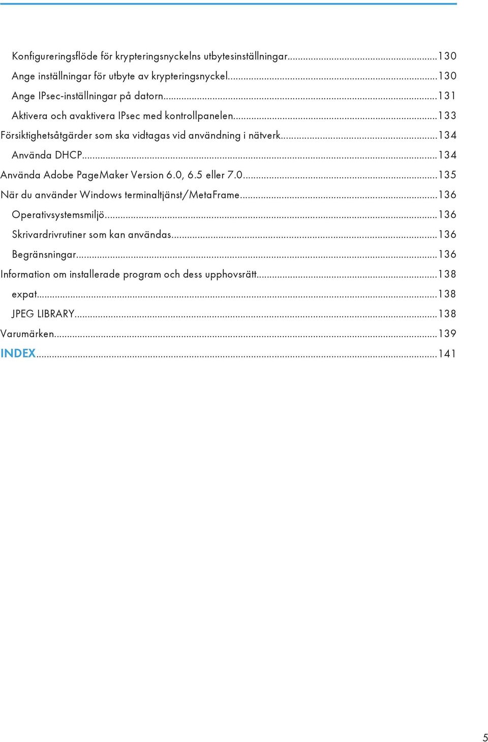 ..133 Försiktighetsåtgärder som ska vidtagas vid användning i nätverk...134 Använda DHCP...134 Använda Adobe PageMaker Version 6.0,