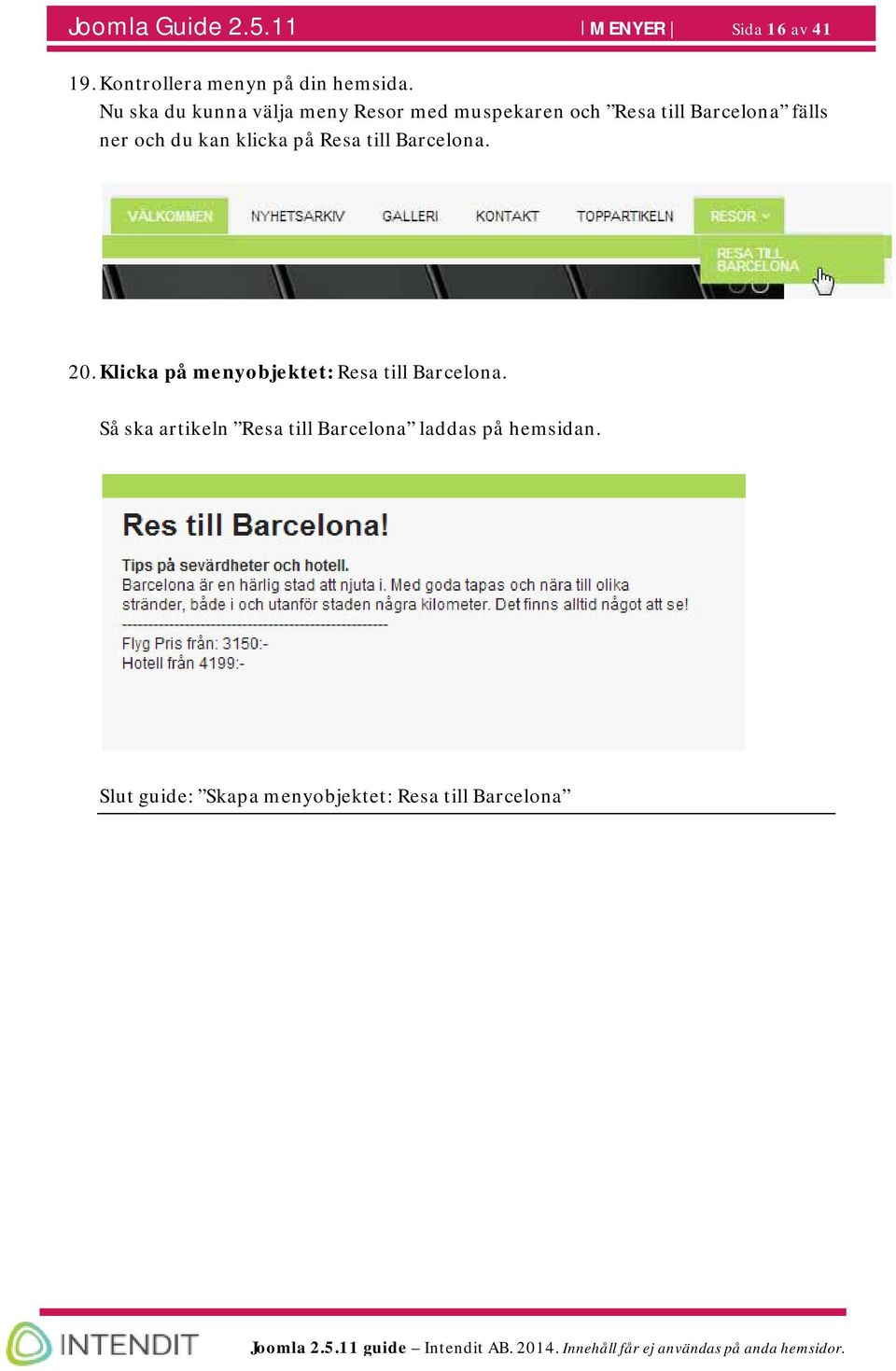 kan klicka på Resa till Barcelona. 20. Klicka på menyobjektet: Resa till Barcelona.