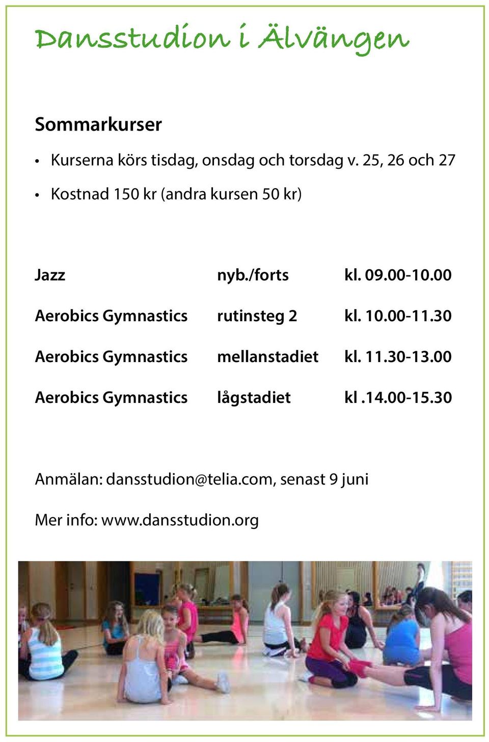 10.00-11.30 Aerobics Gymnastics mellanstadiet kl. 11.30-13.00 Aerobics Gymnastics lågstadiet kl.14.00-15.