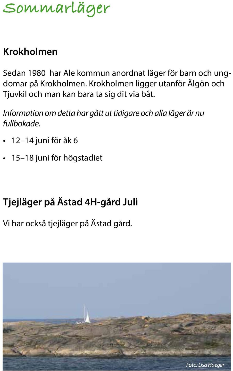 Information om detta har gått ut tidigare och alla läger är nu fullbokade.