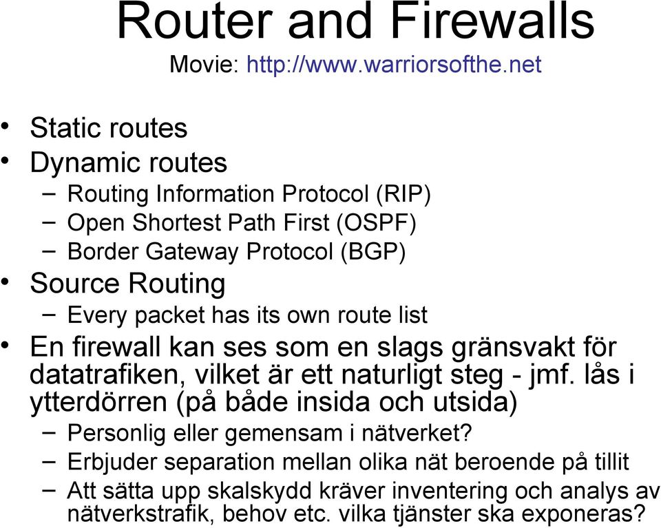 Every packet has its own route list En firewall kan ses som en slags gränsvakt för datatrafiken, vilket är ett naturligt steg - jmf.