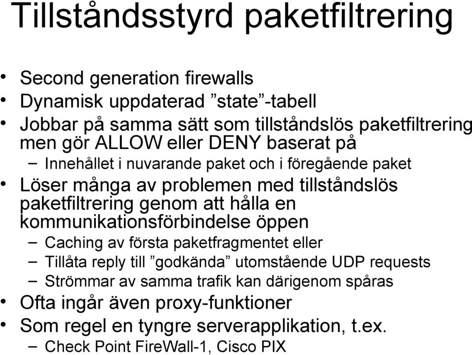 genom att hålla en kommunikationsförbindelse öppen Caching av första paketfragmentet eller Tillåta reply till godkända utomstående UDP requests