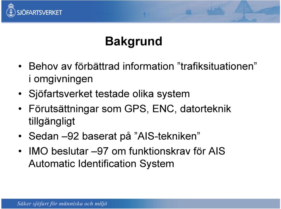 GPS, ENC, datorteknik tillgängligt Sedan 92 baserat på AIS-tekniken