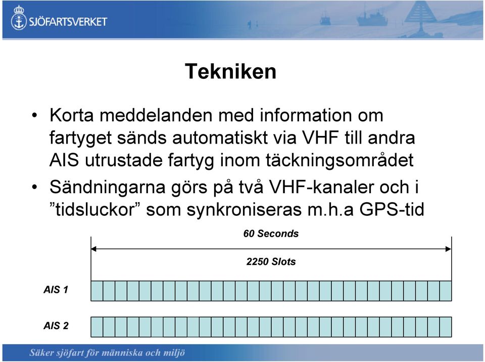 täckningsområdet Sändningarna görs på två VHF-kanaler och i