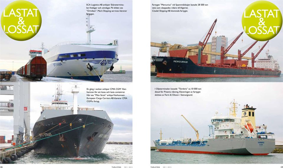 En gång i veckan anlöper CMA CGM Västhamnen för att lossa och lasta containrar. Här ses Mito Strait anlöpa Västhamnen.