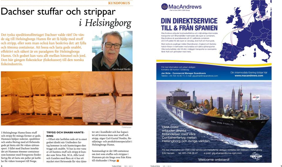 Att lossa och lasta gods snabbt, effektivt och säkert är en paradgren för Helsingborgs Hamn. Och godset kan vara allt mellan himmel och jord.