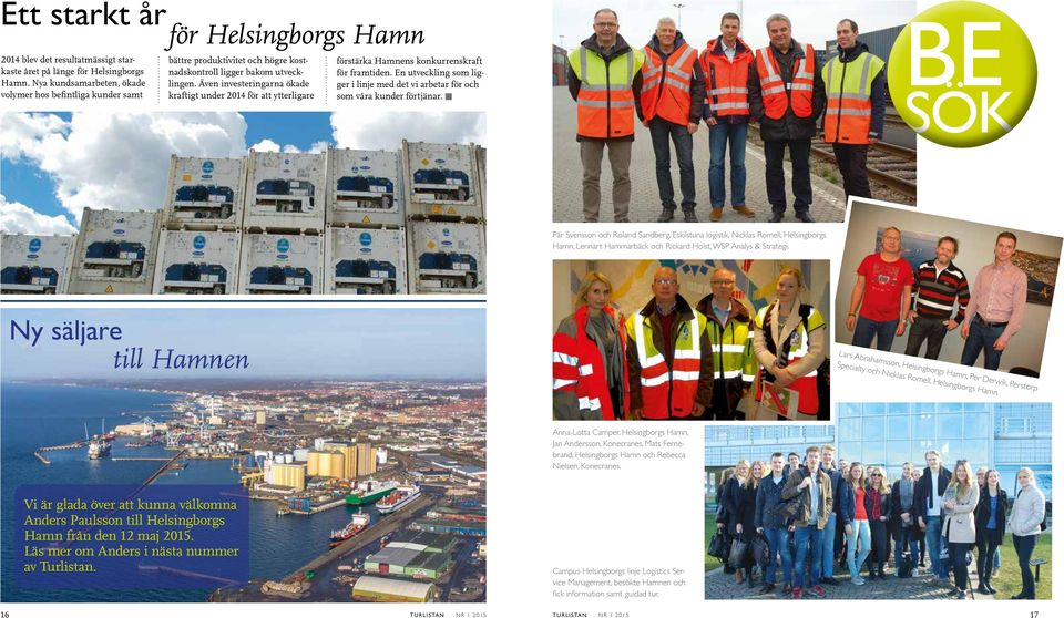 Även investeringarna ökade kraftigt under 2014 för att ytterligare förstärka Hamnens konkurrenskraft för framtiden.
