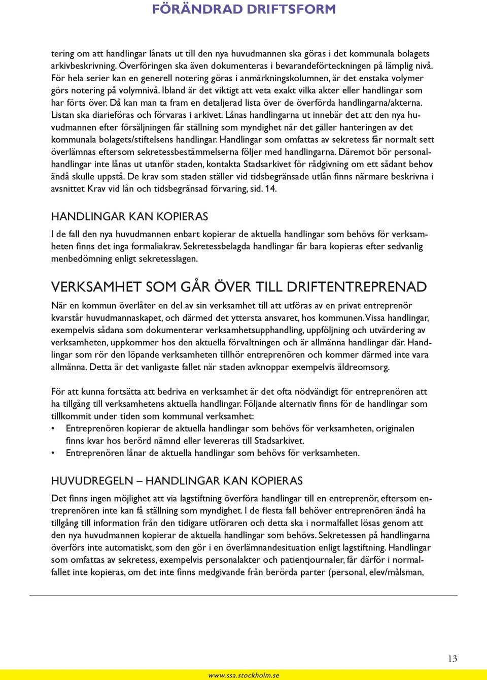 Ibland är det viktigt att veta exakt vilka akter eller handlingar som har förts över. Då kan man ta fram en detaljerad lista över de överförda handlingarna/akterna.