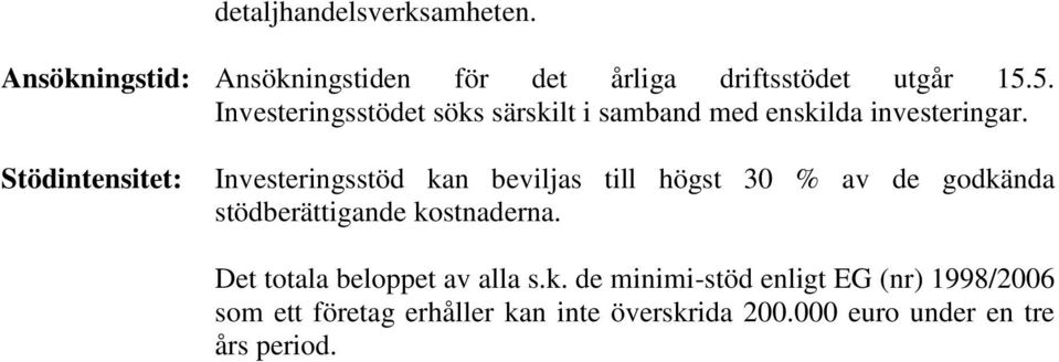 Stödintensitet: Investeringsstöd kan beviljas till högst 30 % av de godkända stödberättigande kostnaderna.