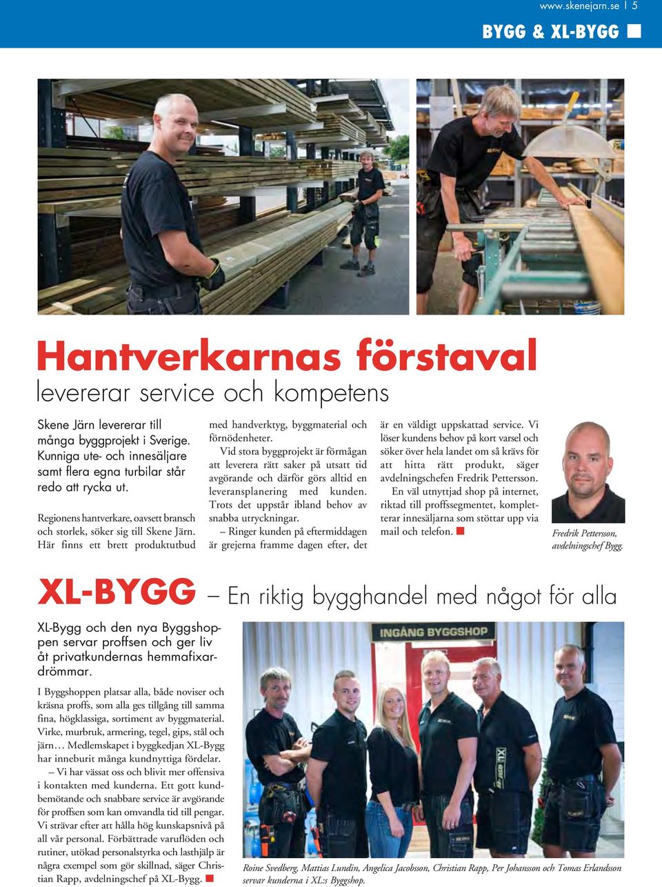 Här finns ett brett produktutbud med hand verktyg, byggmaterial och förnödenheter.