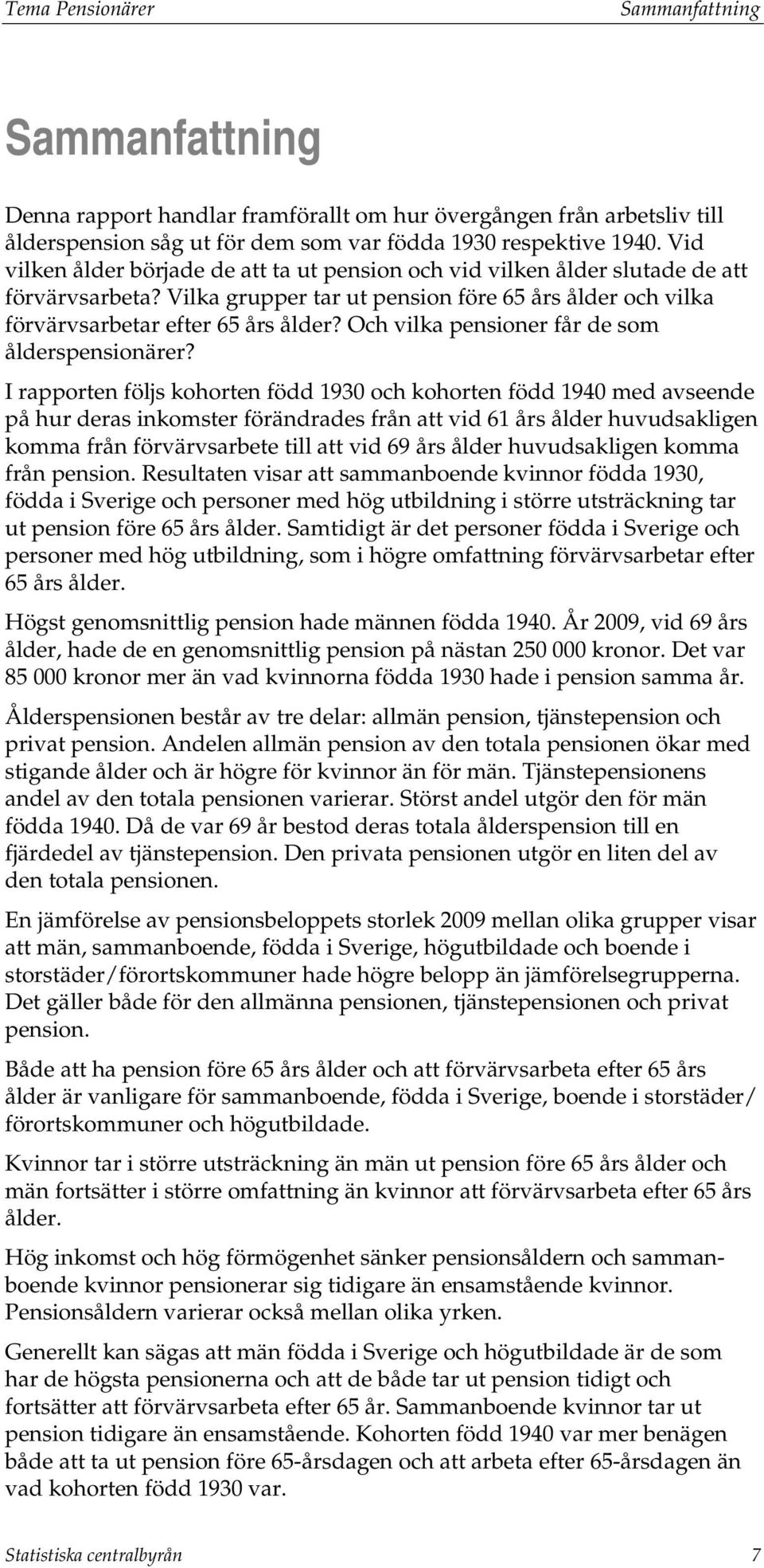 Och vilka pensioner får de som ålderspensionärer?