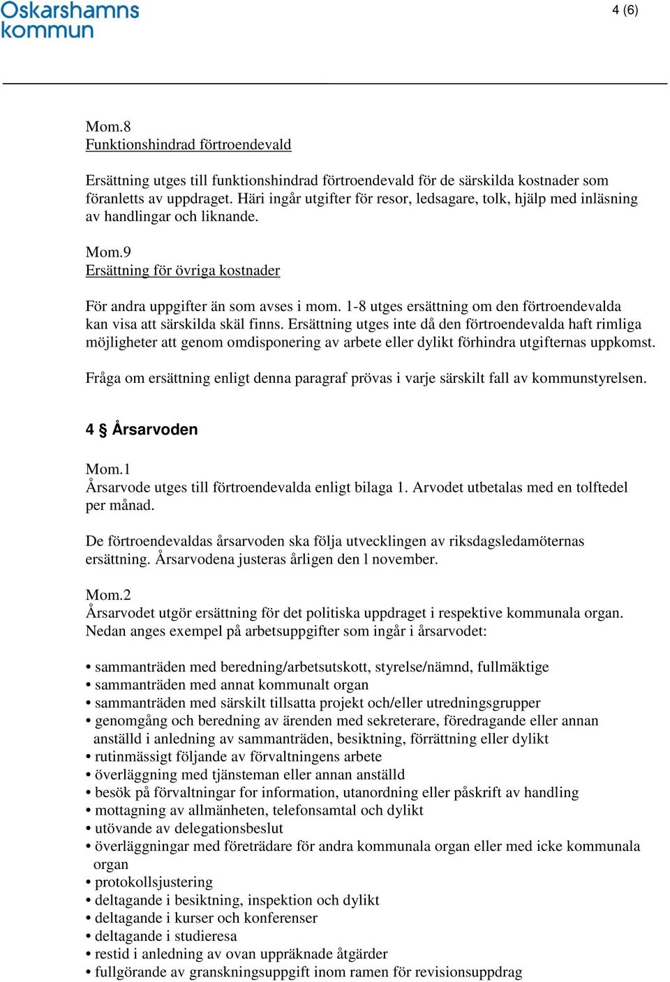 1-8 utges ersättning om den förtroendevalda kan visa att särskilda skäl finns.