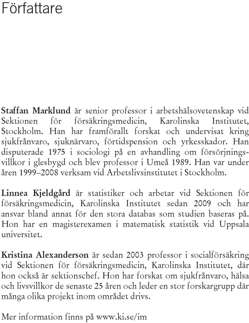 Han disputerade 1975 i sociologi på en avhandling om försörjningsvillkor i glesbygd och blev professor i Umeå 1989. Han var under åren 1999 2008 verksam vid Arbetslivsinstitutet i Stockholm.