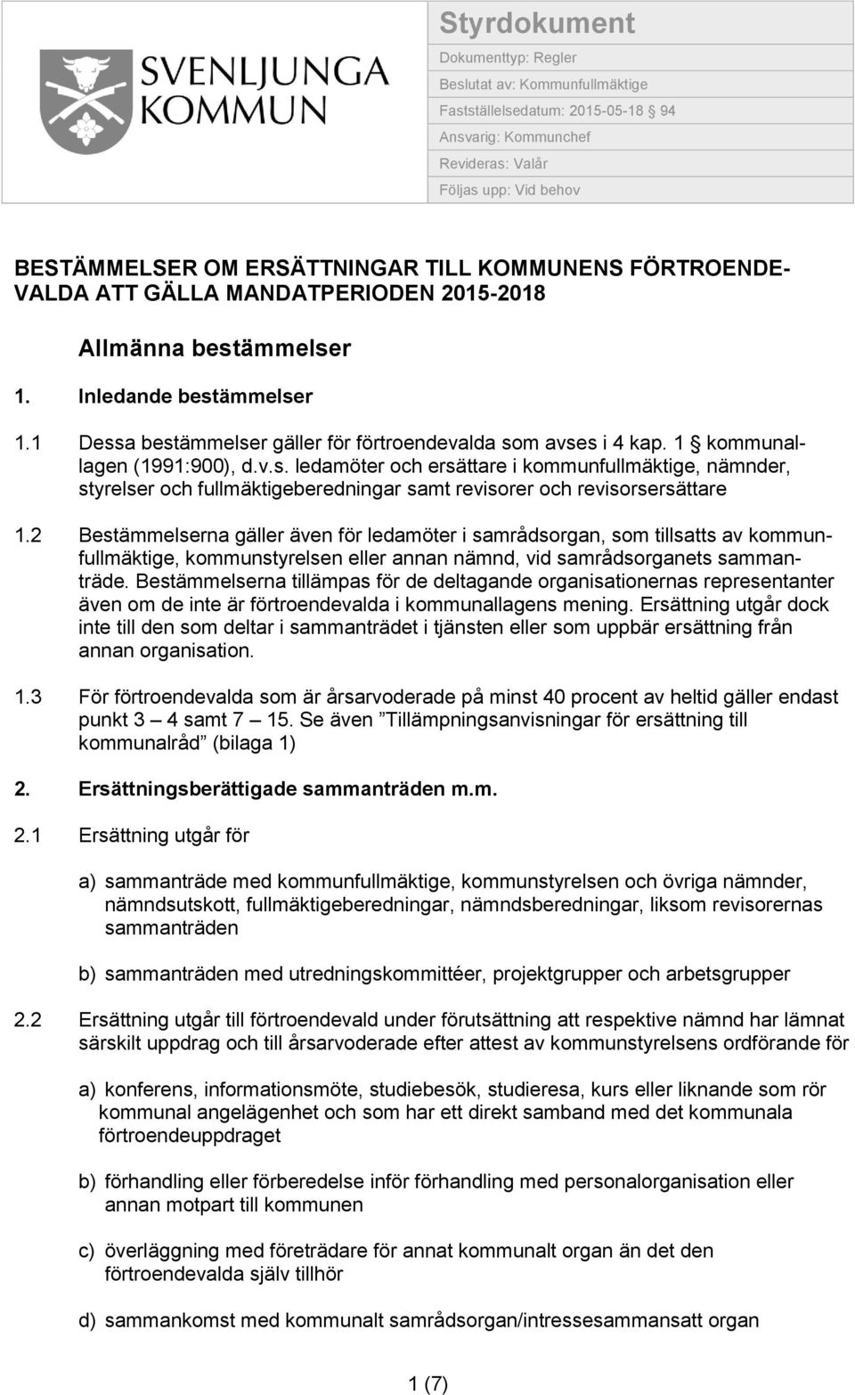 1 kommunallagen (1991:900), d.v.s. ledamöter och ersättare i kommunfullmäktige, nämnder, styrelser och fullmäktigeberedningar samt revisorer och revisorsersättare 1.