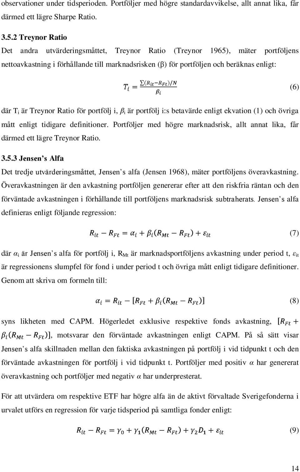 Treynor Ratio för portfölj i, β i är portfölj i:s betavärde enligt ekvation (1) och övriga mått enligt tidigare definitioner.