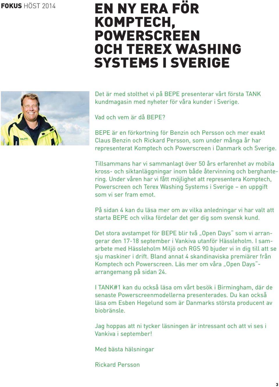 BEPE är en förkortning för Benzin och Persson och mer exakt Claus Benzin och Rickard Persson, som under många år har representerat Komptech och Powerscreen i Danmark och Sverige.