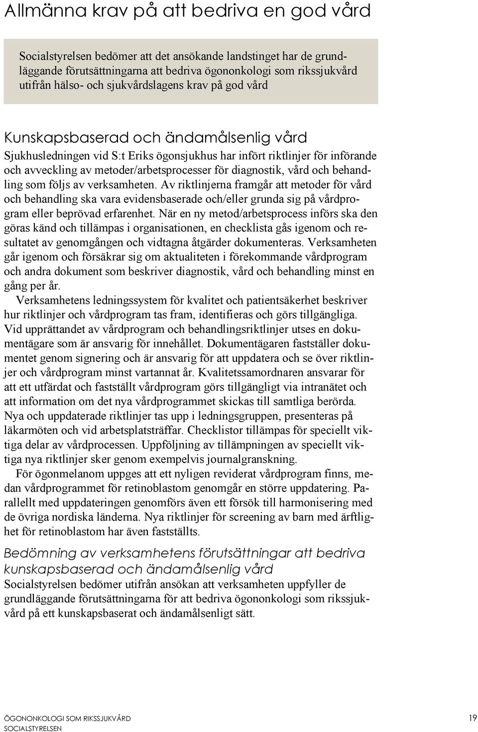 diagnostik, vård och behandling som följs av verksamheten.