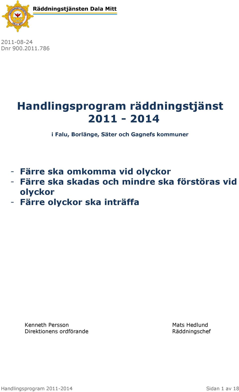 skadas och mindre ska förstöras vid olyckor - Färre olyckor ska inträffa Kenneth