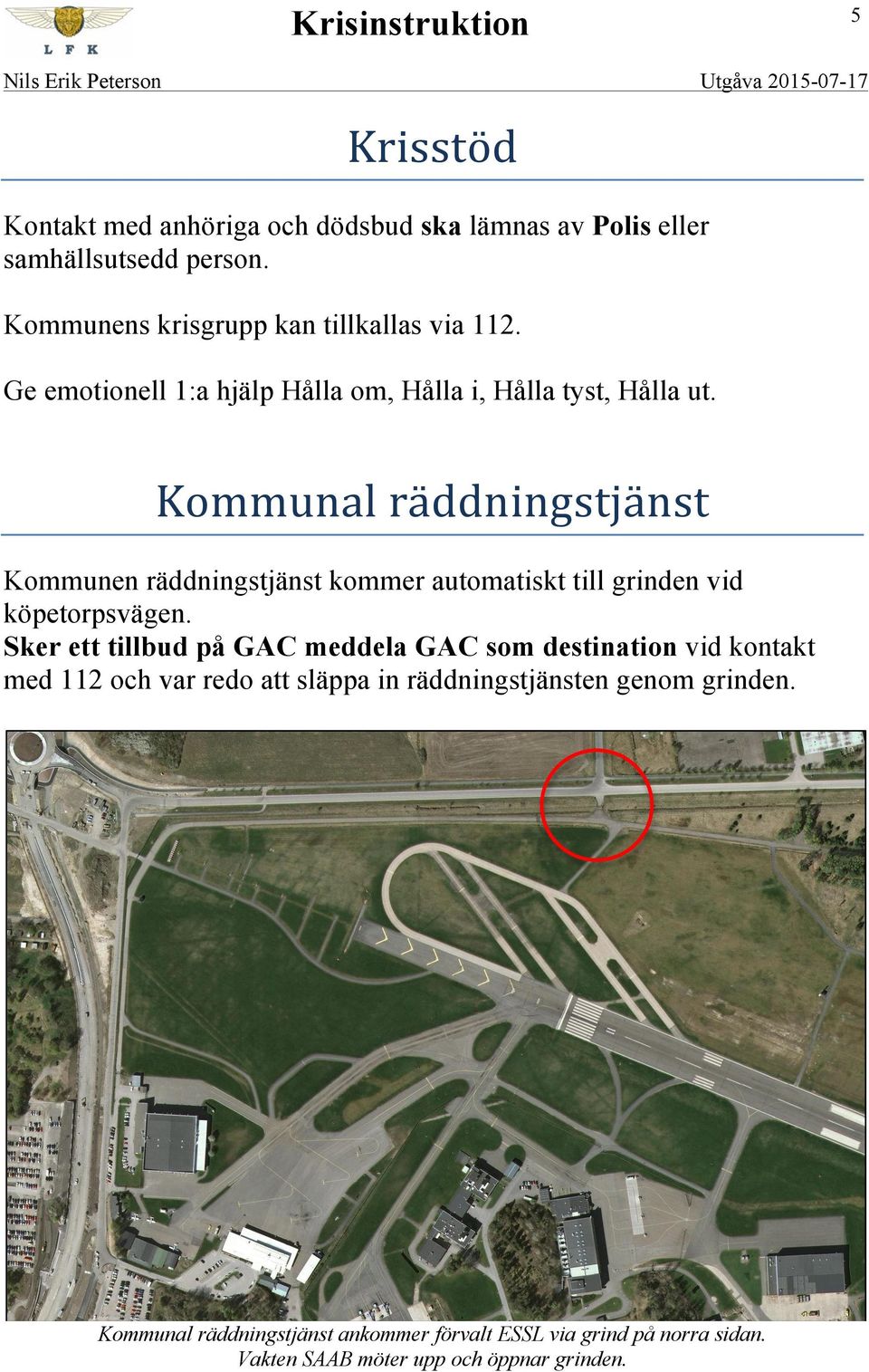 Kommunen räddningstjänst kommer automatiskt till grinden vid köpetorpsvägen.