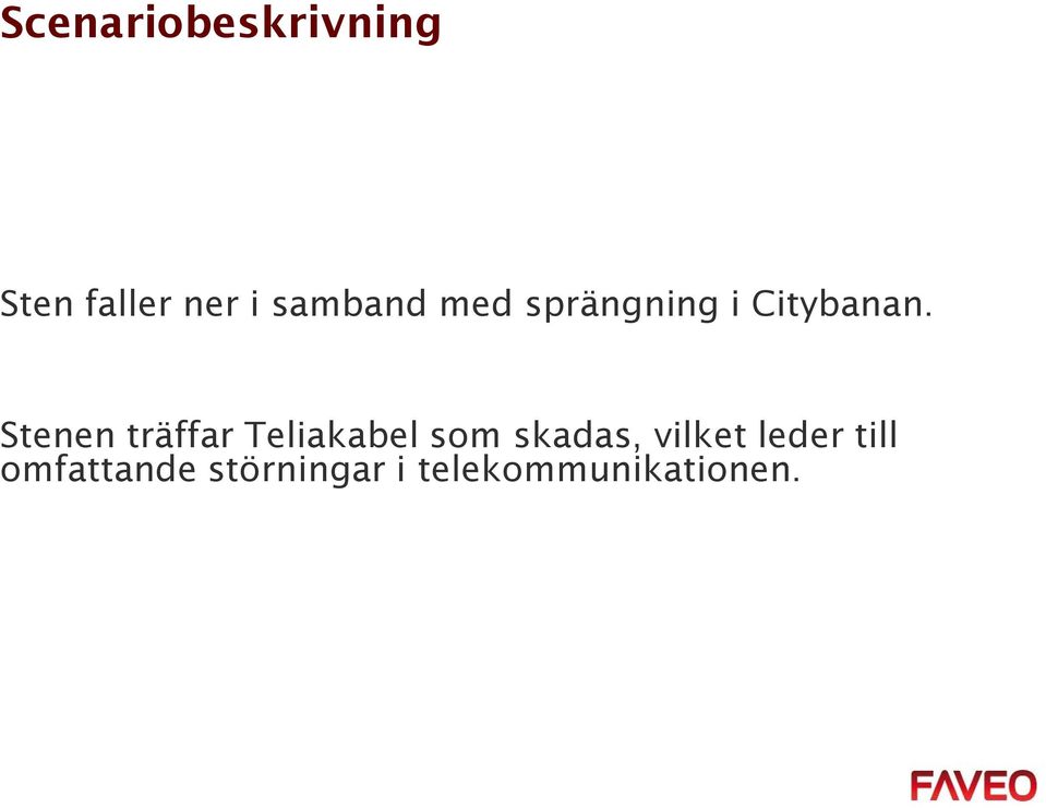 Stenen träffar Teliakabel som skadas,