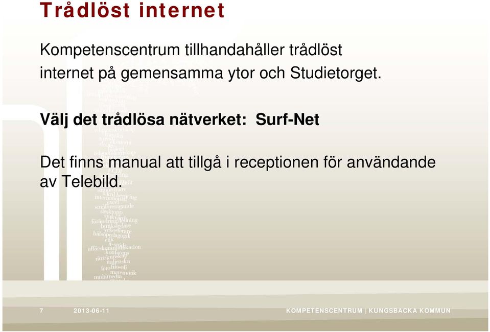 Välj det trådlösa nätverket: Surf-Net Det finns manual