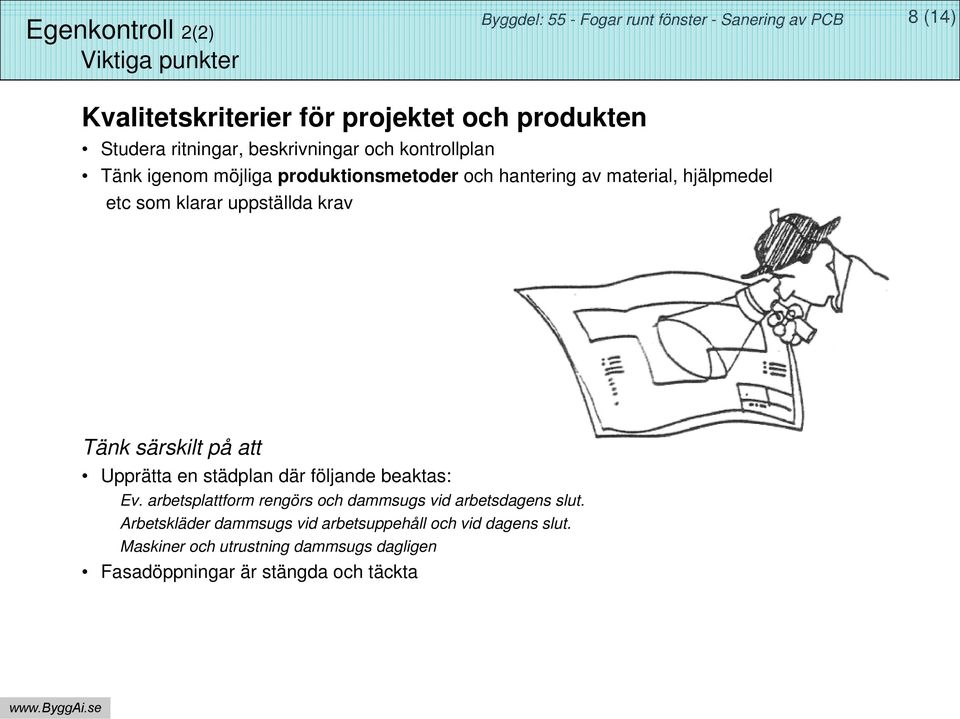 särskilt på att Upprätta en städplan där följande beaktas: Ev. arbetsplattform rengörs och dammsugs vid arbetsdagens slut.