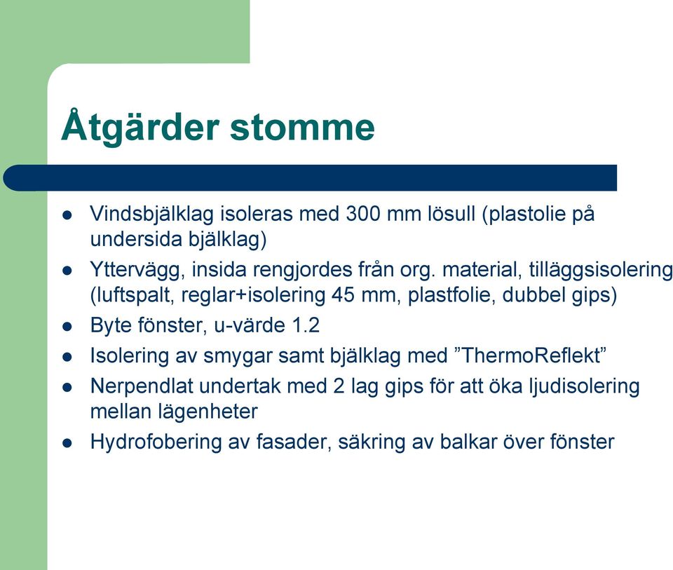 material, tilläggsisolering (luftspalt, reglar+isolering 45 mm, plastfolie, dubbel gips) Byte fönster,