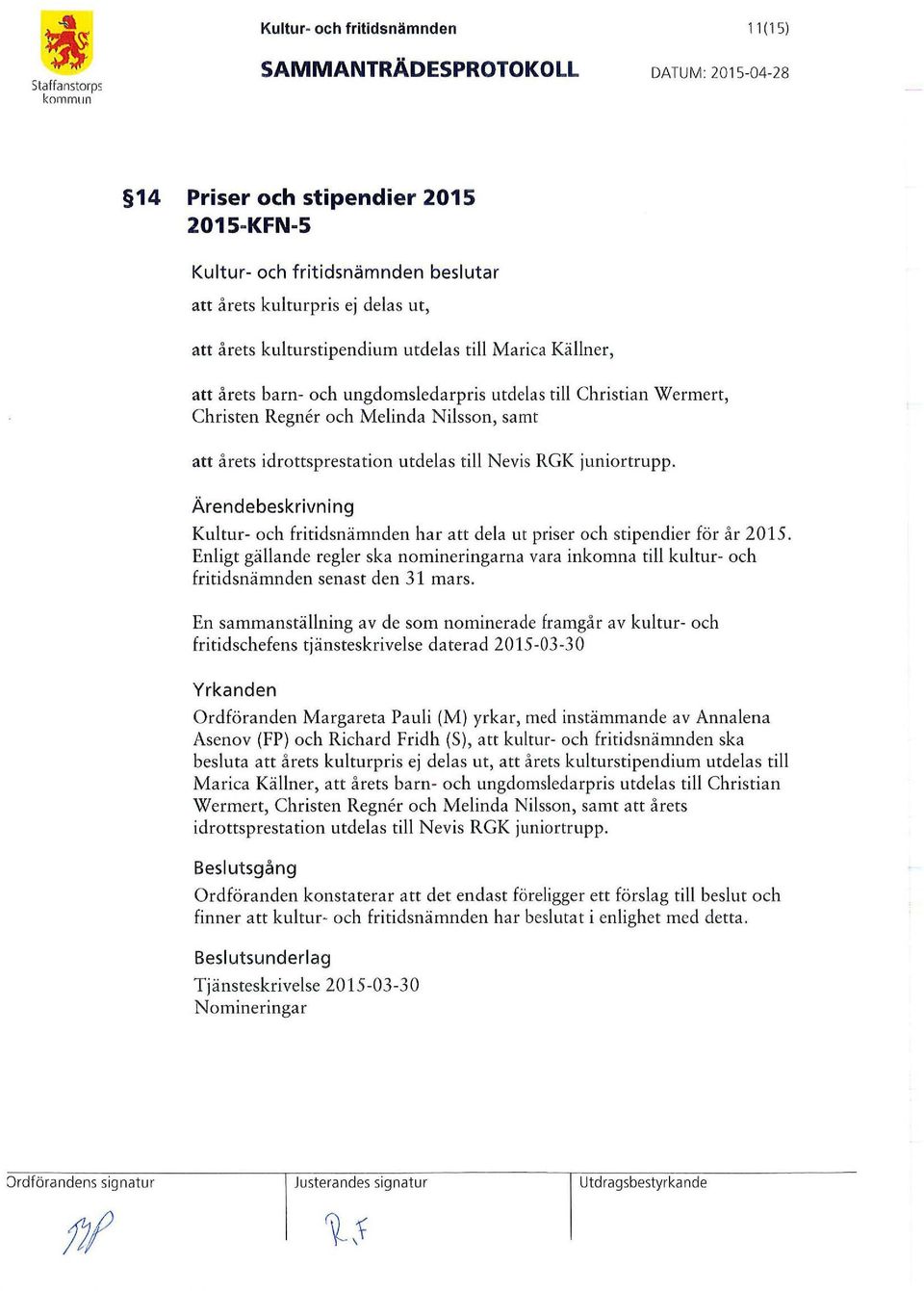 juniortrupp. Ärendebeskrivning Kultur- och fritidsnämnden har att dela ut priser och stipendier för år 2015.