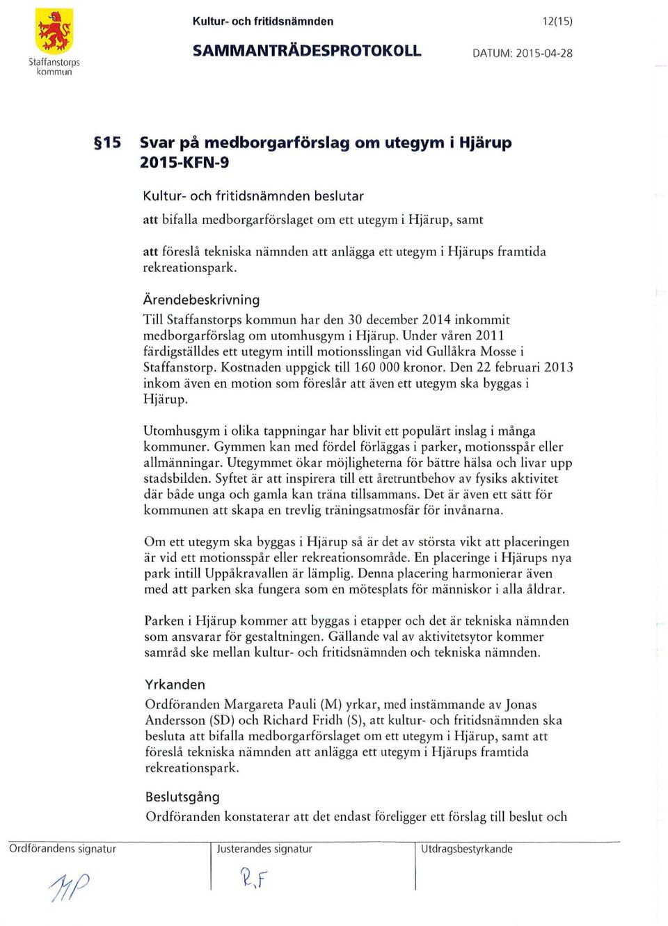 Ärendebeskrivning Till Staffanstorps har den 30 december 2014 inkommit medborgarförslag om utomhusgym i Hjärup.
