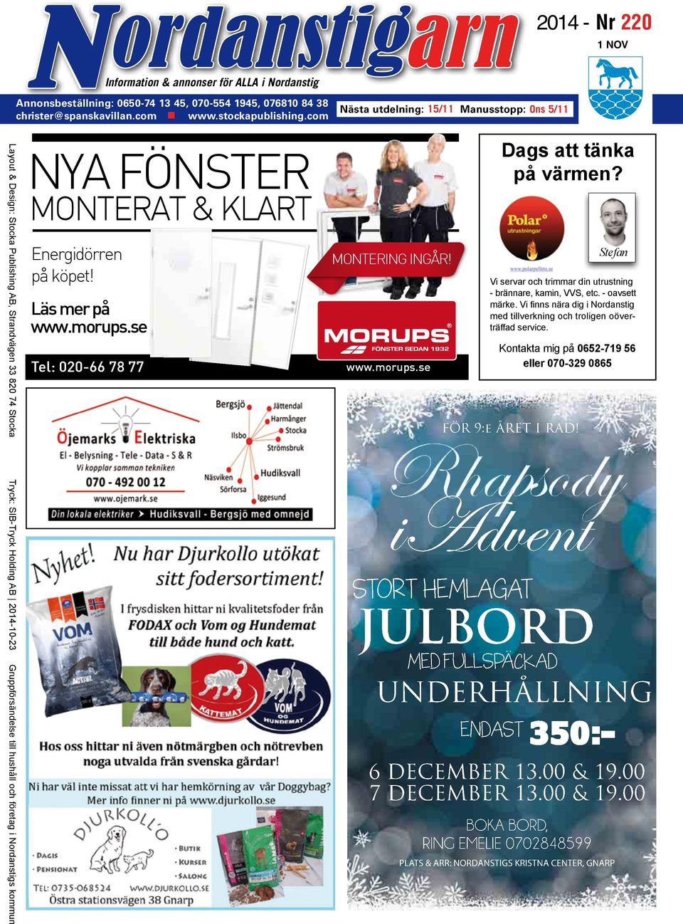 Nordanstigs kommun NYA FÖNSTER MONTERAT & KLART Energidörren på köpet! Läs mer på www.morups.se Tel: 020-66 78 77 MONTERING INGÅR! www.morups.se Dags att tänka på värmen?