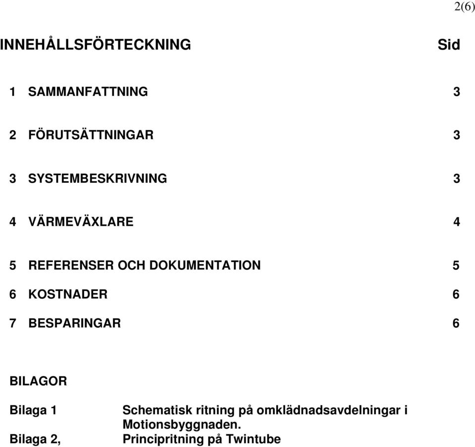 KOSTNADER 6 7 BESPARINGAR 6 BILAGOR Bilaga 1 Bilaga 2, Schematisk