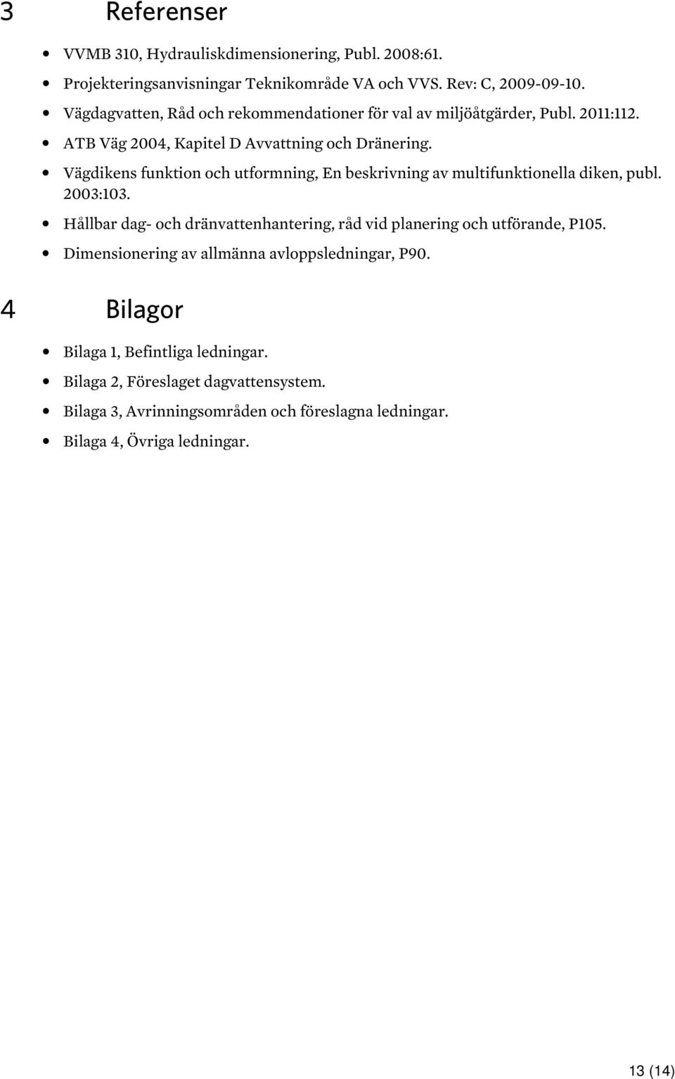 Vägdikens funktion och utformning, En beskrivning av multifunktionella diken, publ. 2003:103.