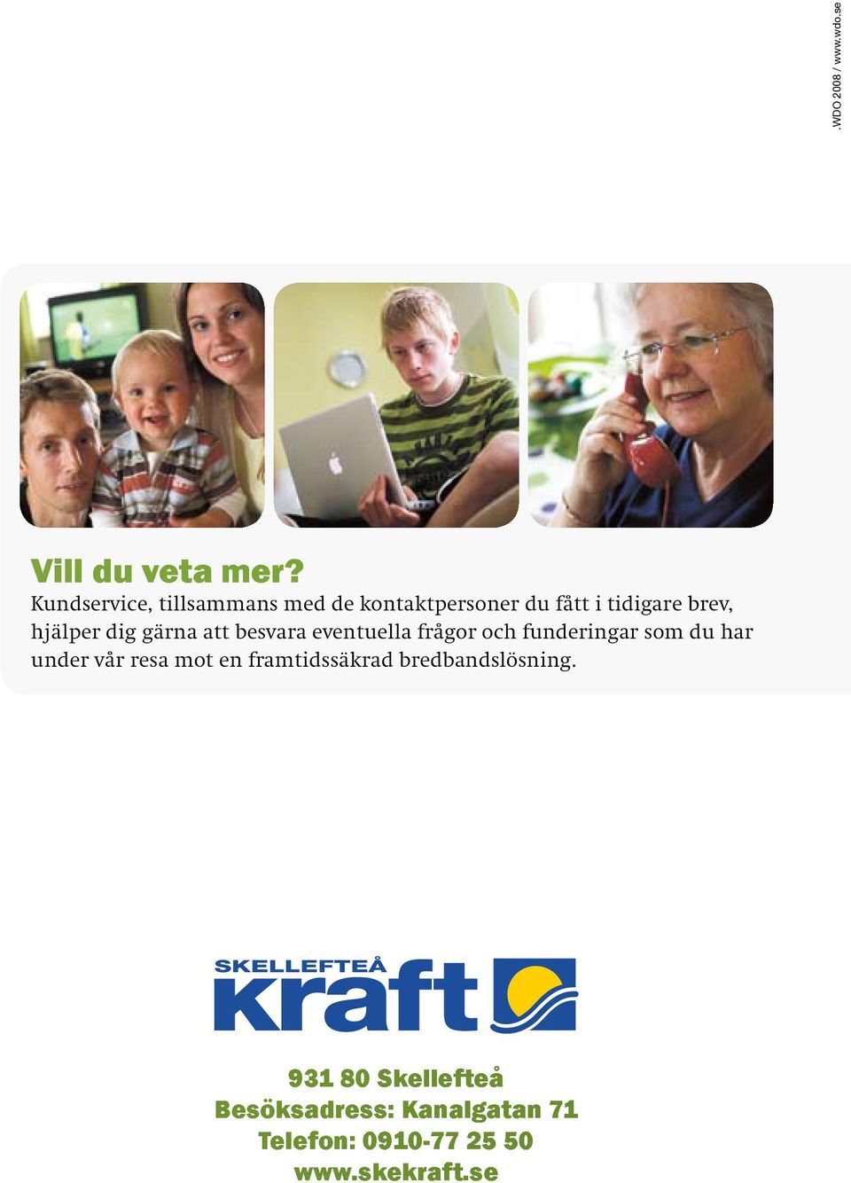 dig gärna att besvara eventuella frågor och funderingar som du har under vår resa