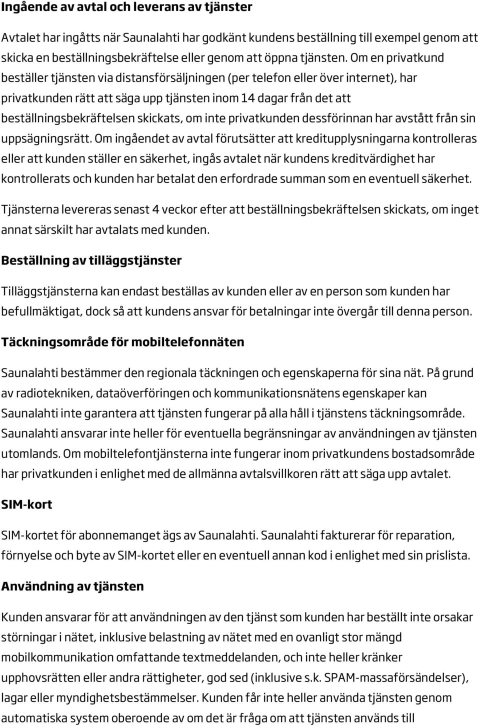 skickats, om inte privatkunden dessförinnan har avstått från sin uppsägningsrätt.