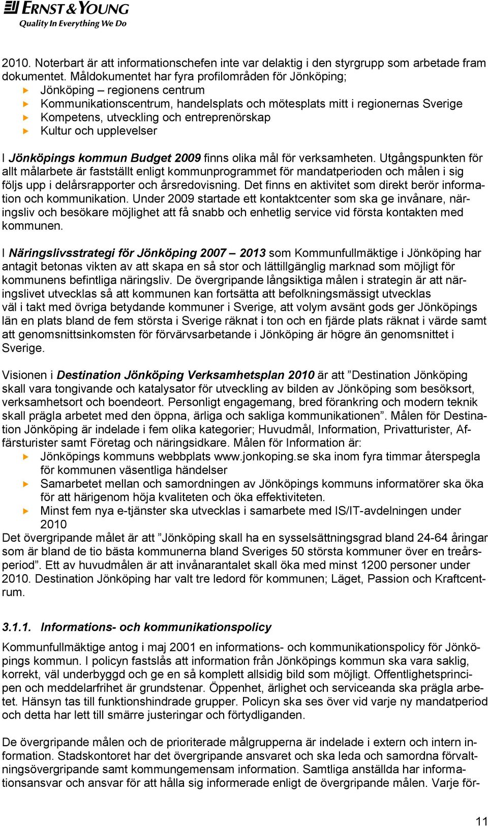 upplevelser I Jönköpings kmmun Budget 2009 finns lika mål för verksamheten.
