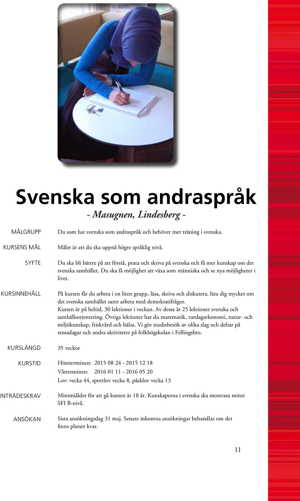 Du ska få möjlighet att växa som människa och se nya möjligheter i livet.