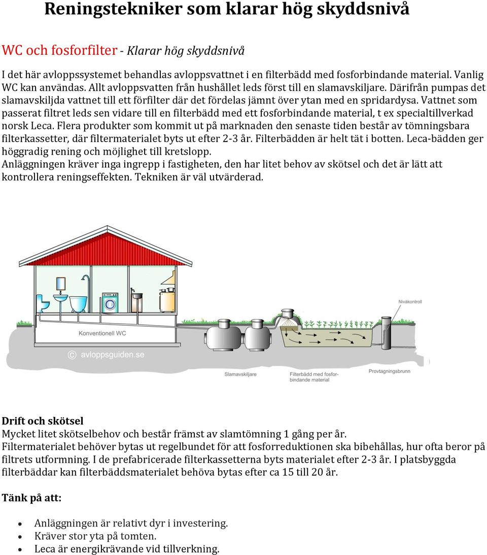 Därifrån pumpas det slamavskiljda vattnet till ett förfilter där det fördelas jämnt över ytan med en spridardysa.