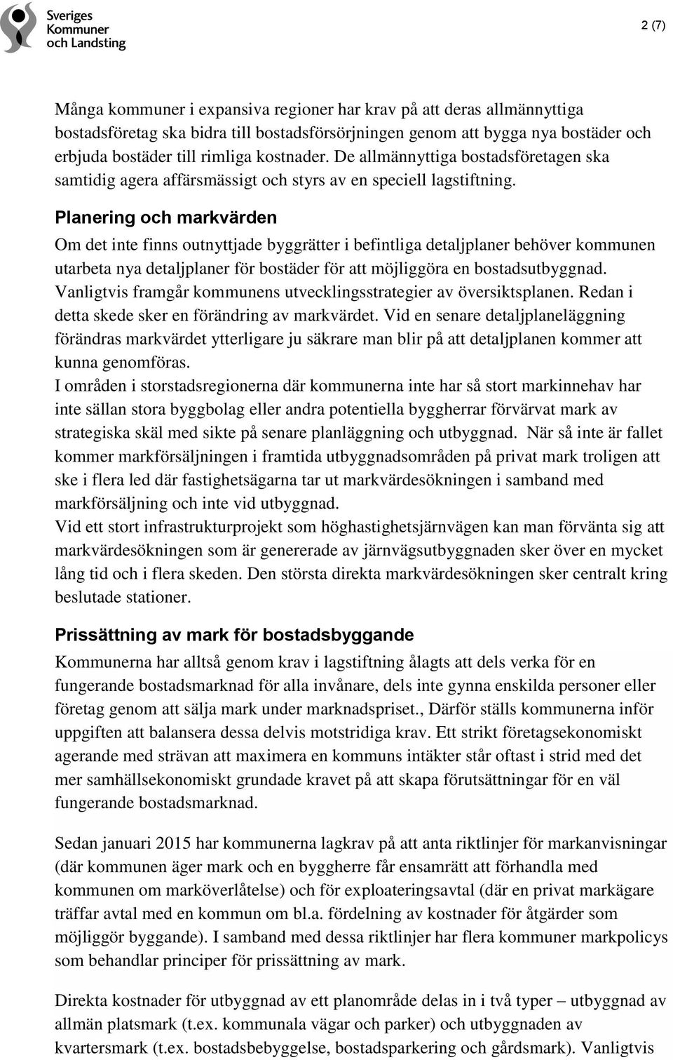 Planering och markvärden Om det inte finns outnyttjade byggrätter i befintliga detaljplaner behöver kommunen utarbeta nya detaljplaner för bostäder för att möjliggöra en bostadsutbyggnad.