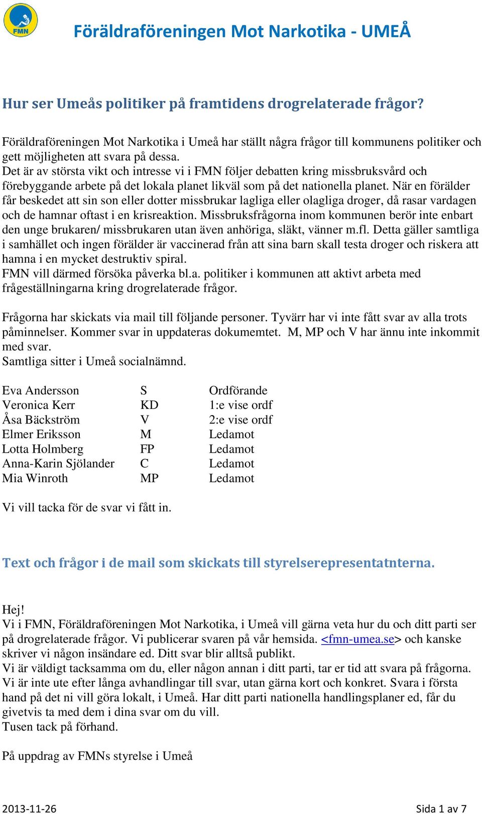 När en förälder får beskedet att sin son eller dotter missbrukar lagliga eller olagliga droger, då rasar vardagen och de hamnar oftast i en krisreaktion.