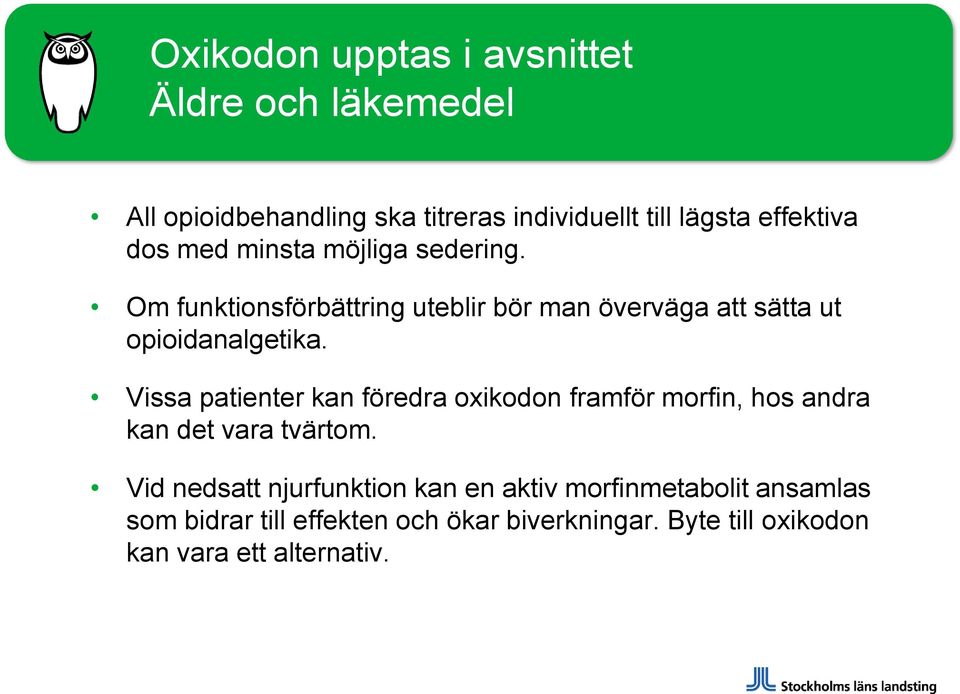 Vissa patienter kan föredra oxikodon framför morfin, hos andra kan det vara tvärtom.