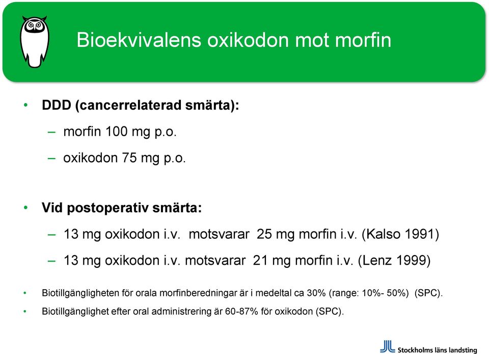 Biotillgängligheten för orala morfinberedningar är i medeltal ca 30% (range: 10%- 50%) (SPC).