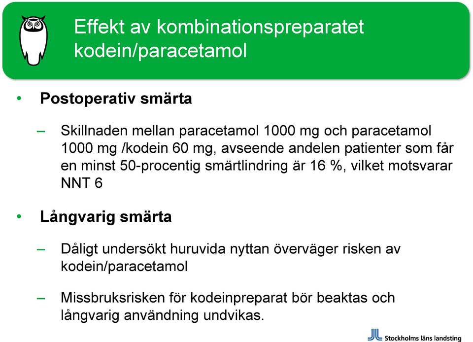 smärtlindring är 16 %, vilket motsvarar NNT 6 Långvarig smärta Dåligt undersökt huruvida nyttan överväger