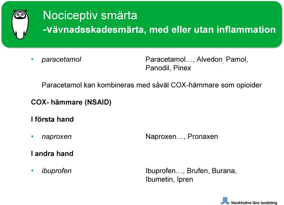 såväl COX-hämmare som opioider COX- hämmare (NSAID) I första hand naproxen