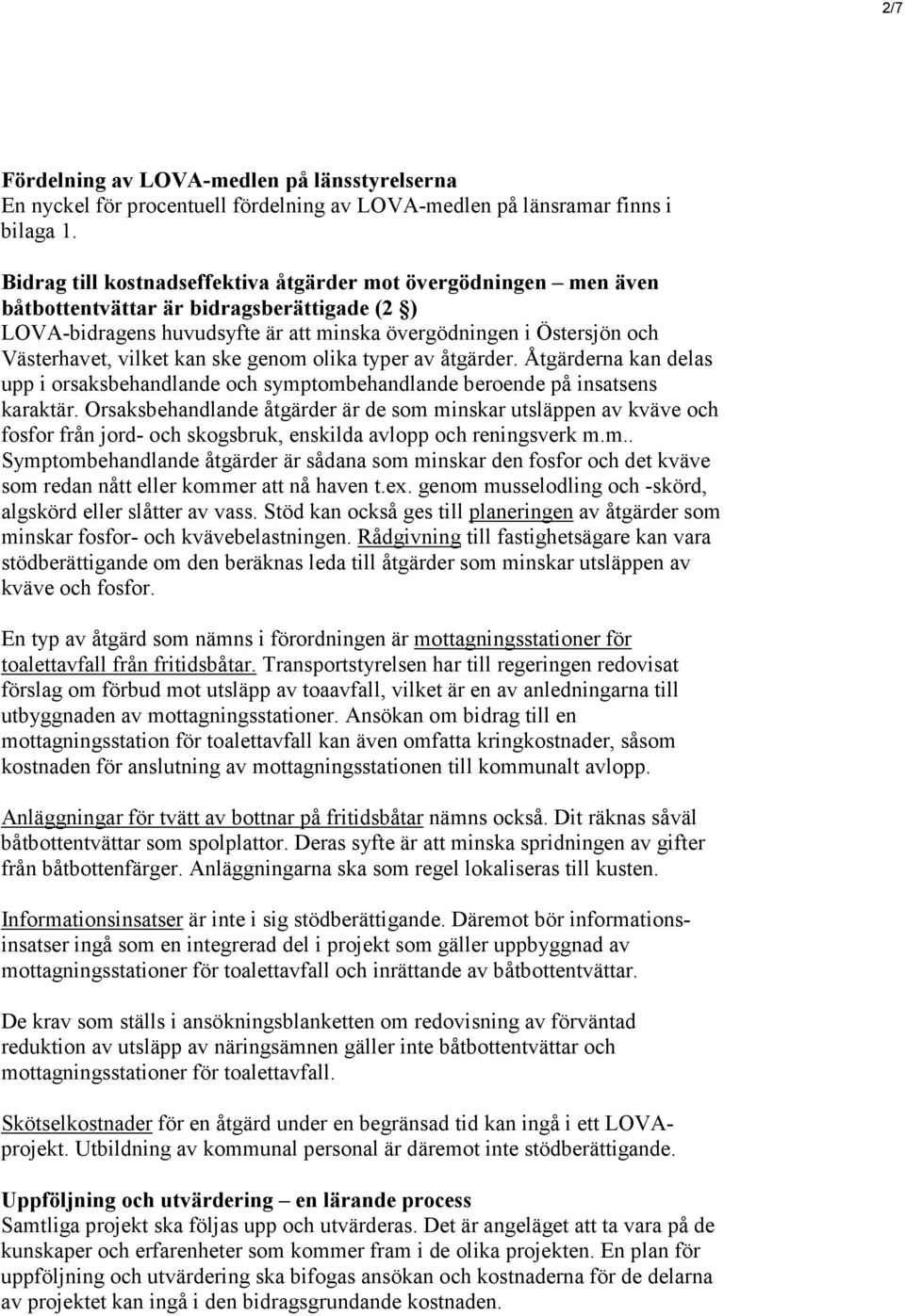 kan ske genom olika typer av åtgärder. Åtgärderna kan delas upp i orsaksbehandlande och symptombehandlande beroende på insatsens karaktär.