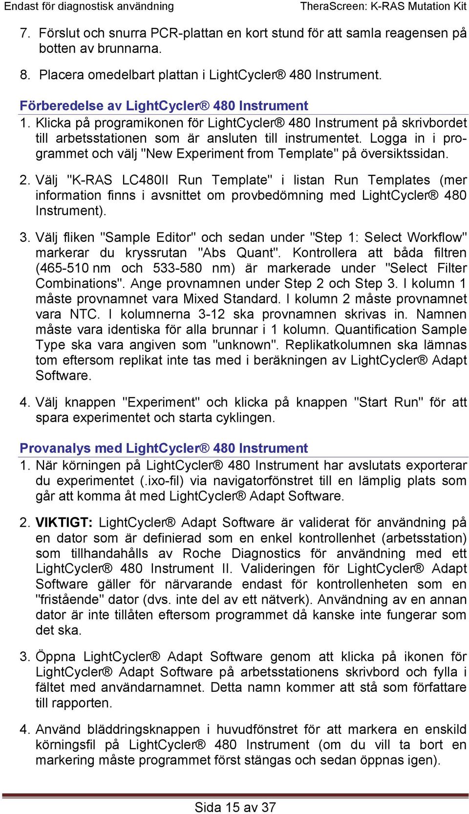 Logga in i programmet och välj "New Experiment from Template" på översiktssidan. 2.