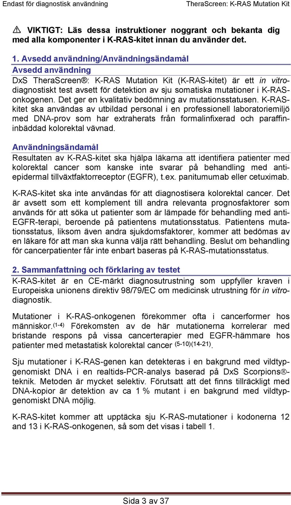 K-RASonkogenen. Det ger en kvalitativ bedömning av mutationsstatusen.