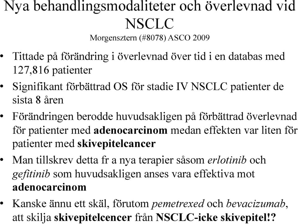 med adenocarcinom medan effekten var liten för patienter med skivepitelcancer Man tillskrev detta fr a nya terapier såsom erlotinib och gefitinib som