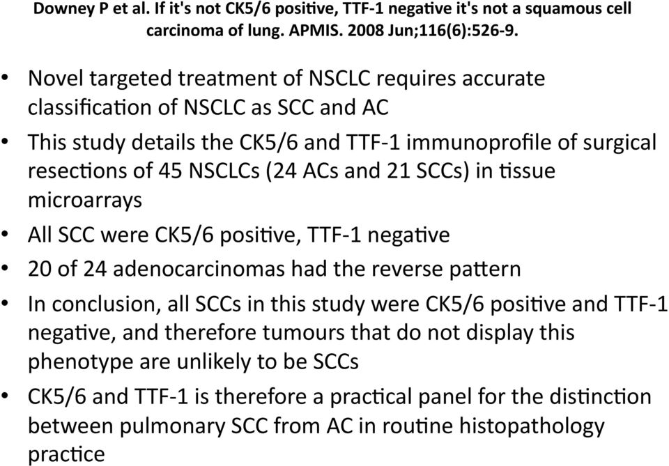 ACs and 21 SCCs) in Ussue microarrays All SCC were CK5/6 posiuve, TTF 1 negauve 20 of 24 adenocarcinomas had the reverse pacern In conclusion, all SCCs in this study were CK5/6