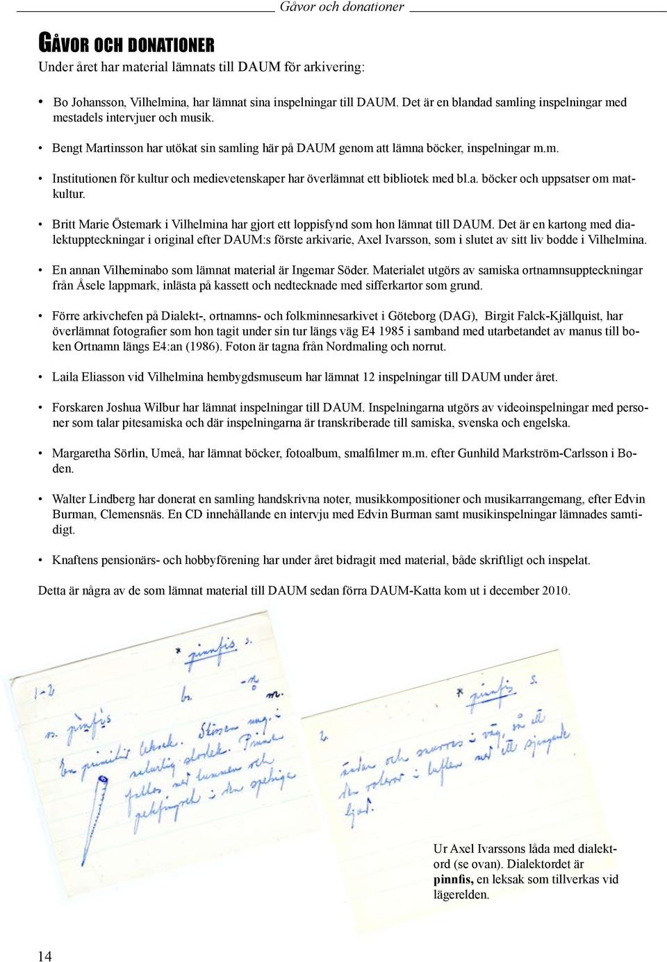 a. böcker och uppsatser om matkultur. Britt Marie Östemark i Vilhelmina har gjort ett loppisfynd som hon lämnat till DAUM.