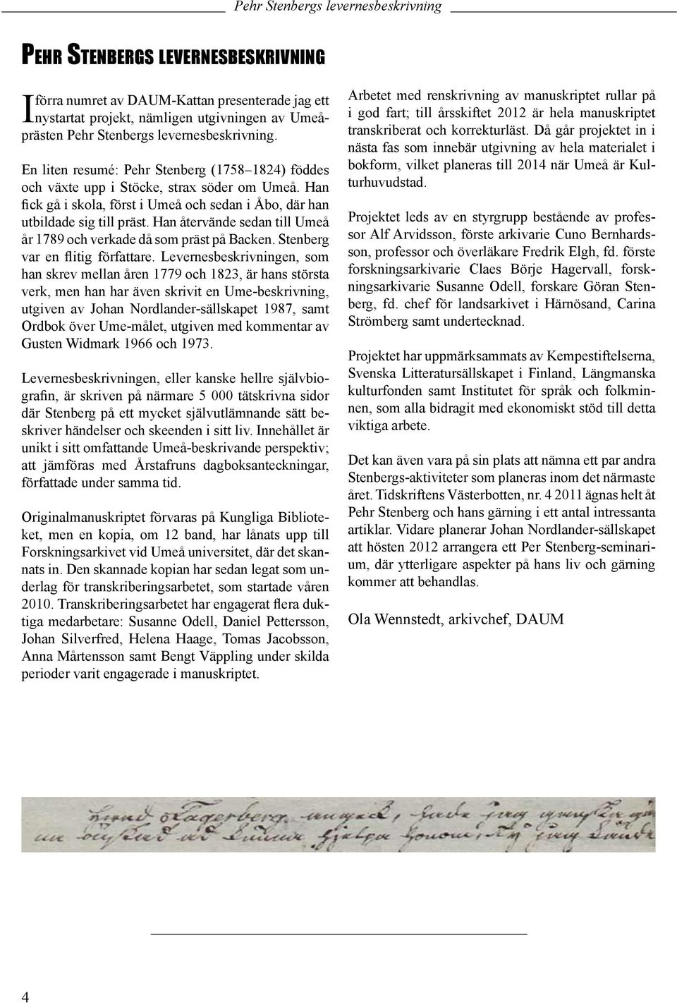Han återvände sedan till Umeå år 1789 och verkade då som präst på Backen. Stenberg var en flitig författare.